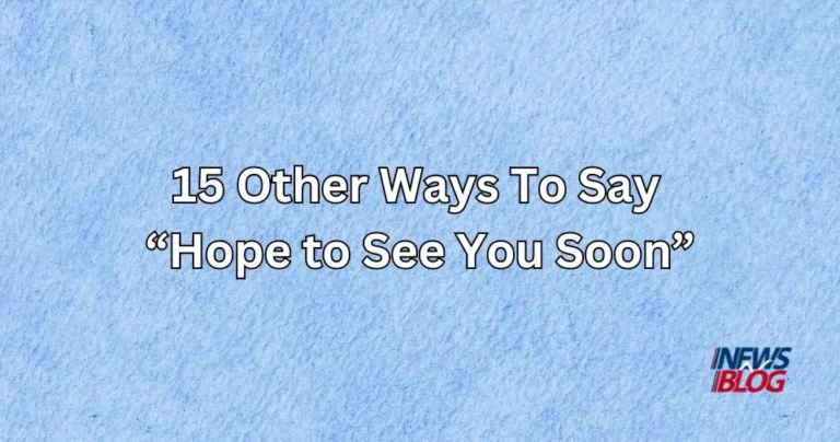 15 Other Ways To Say Hope to See You Soon