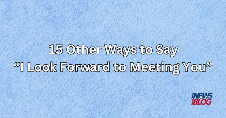 15 Other Ways to Say I Look Forward to Meeting You