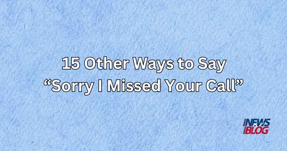 15 Other Ways to Say Sorry I Missed Your Call