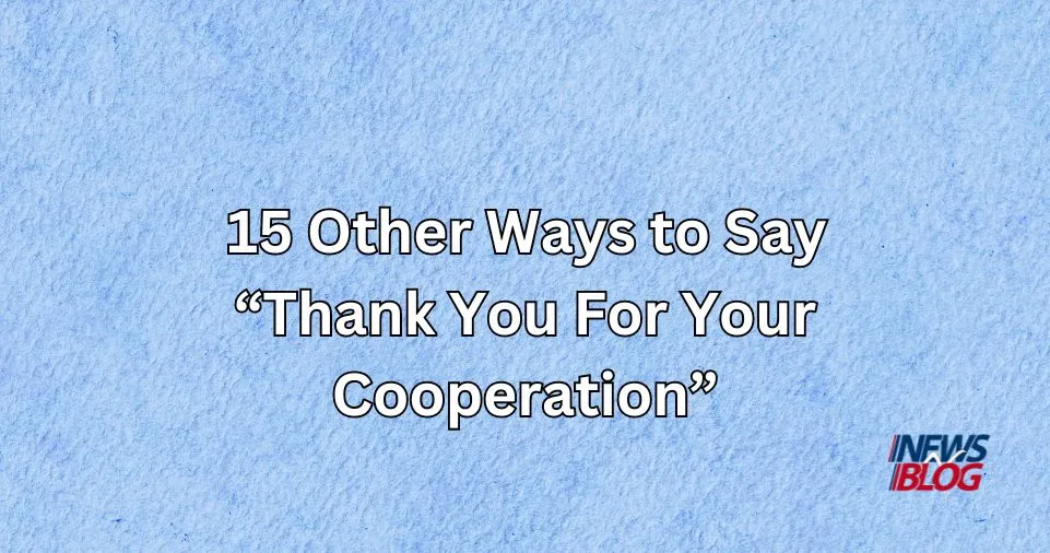 15 Other Ways to Say Thank You For Your Cooperation