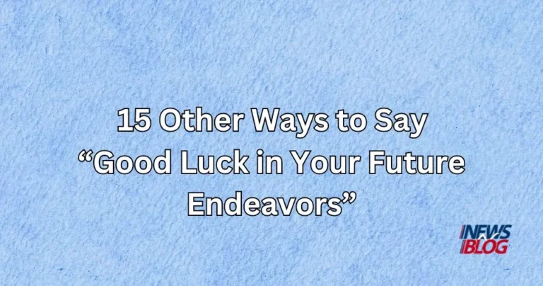 15 Other Ways to Say Good Luck in Your Future Endeavors