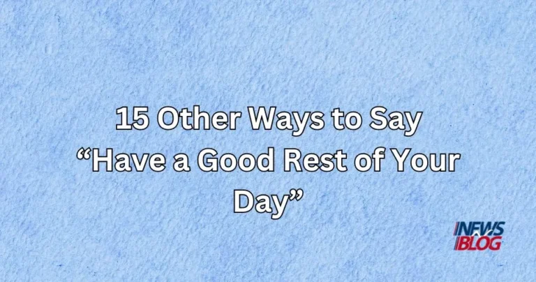 15 Other Ways to Say Have a Good Rest of Your Day